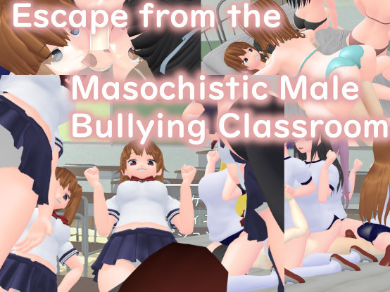 Escape from the Masochistic Male Bullying Classroomm (English)